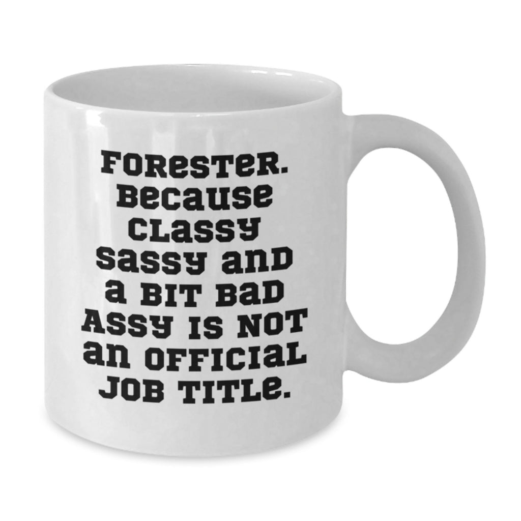Forester Inspired Funny Quote Coffee Mug, White Ceramic 11oz or 15oz, Gifts from Friends, Classy Sassy And A Bit Fearlessy Is Not An Official Job Title, Graduation Unique Gifts for Forester - Additional