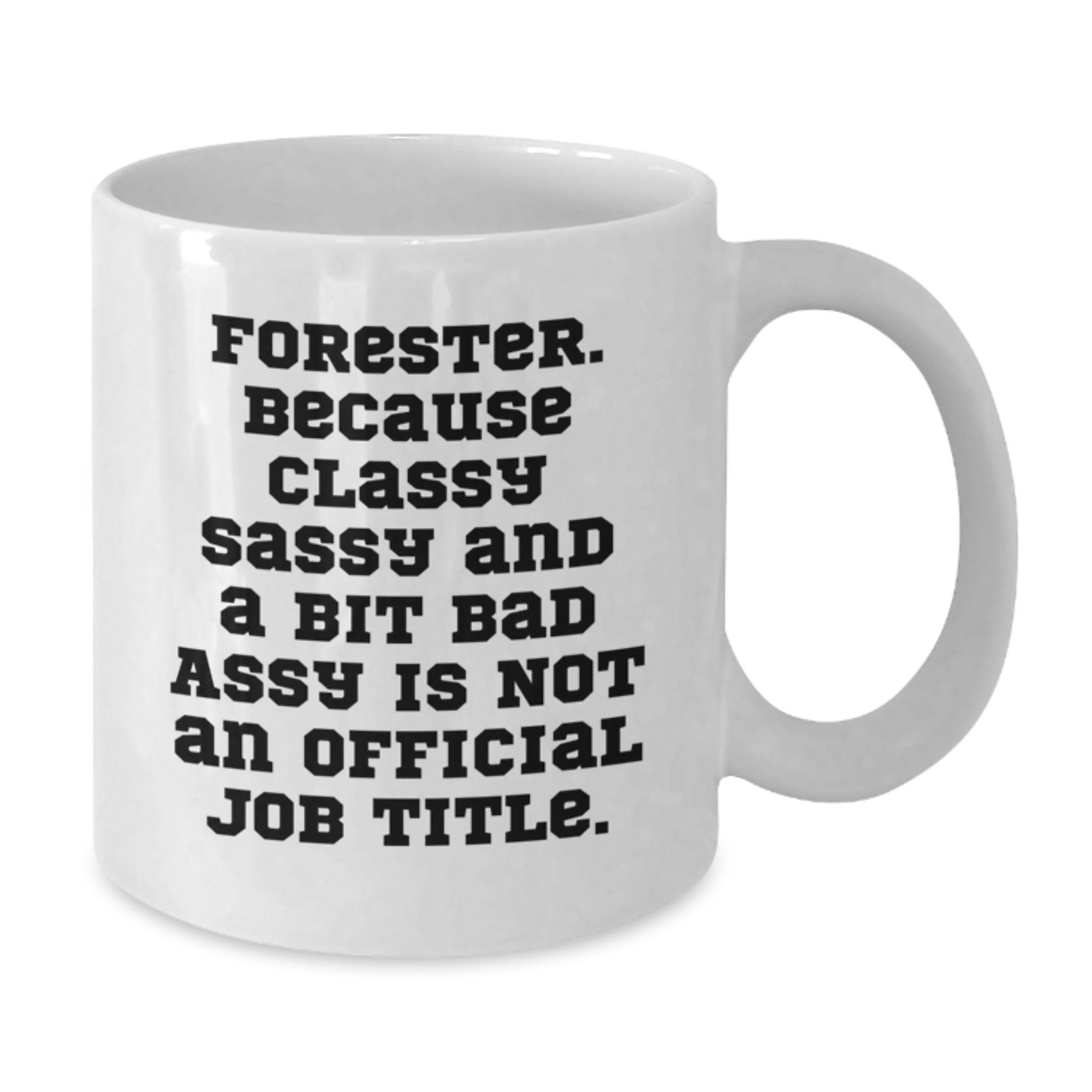 Forester Inspired Funny Quote Coffee Mug, White Ceramic 11oz or 15oz, Gifts from Friends, Classy Sassy And A Bit Fearlessy Is Not An Official Job Title, Graduation Unique Gifts for Forester - Additional