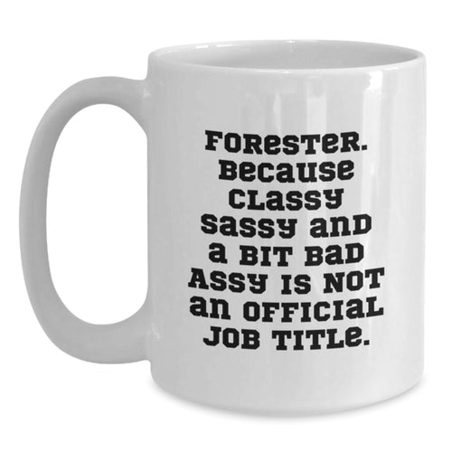 Forester Inspired Funny Quote Coffee Mug, White Ceramic 11oz or 15oz, Gifts from Friends, Classy Sassy And A Bit Fearlessy Is Not An Official Job Title, Graduation Unique Gifts for Forester - Main