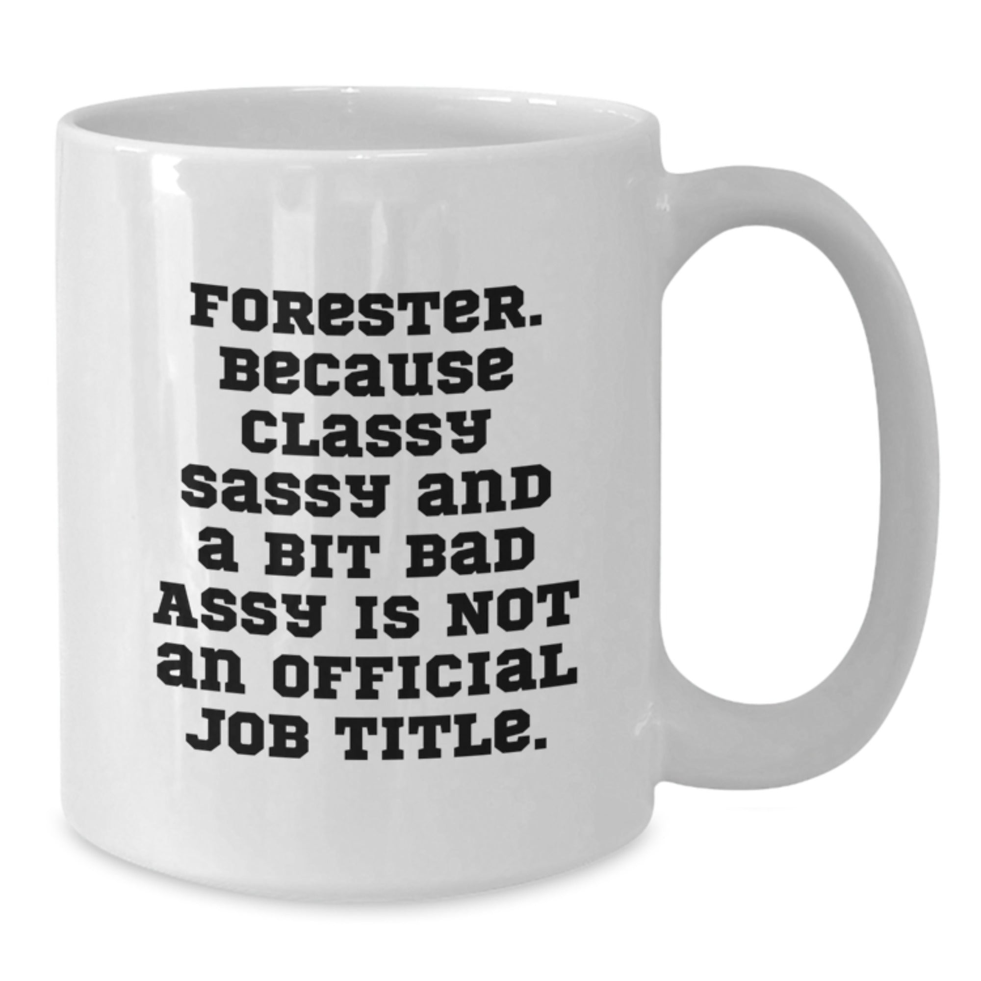 Forester Inspired Funny Quote Coffee Mug, White Ceramic 11oz or 15oz, Gifts from Friends, Classy Sassy And A Bit Fearlessy Is Not An Official Job Title, Graduation Unique Gifts for Forester - Additional