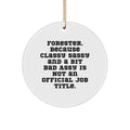 Unique Christmas Unique Gifts from Friends for Forester - Funny Circle Ornament, 'Forester. Because Classy Sassy And A Bit Fearlessy Is Not An Official Job Title.' - Image 1