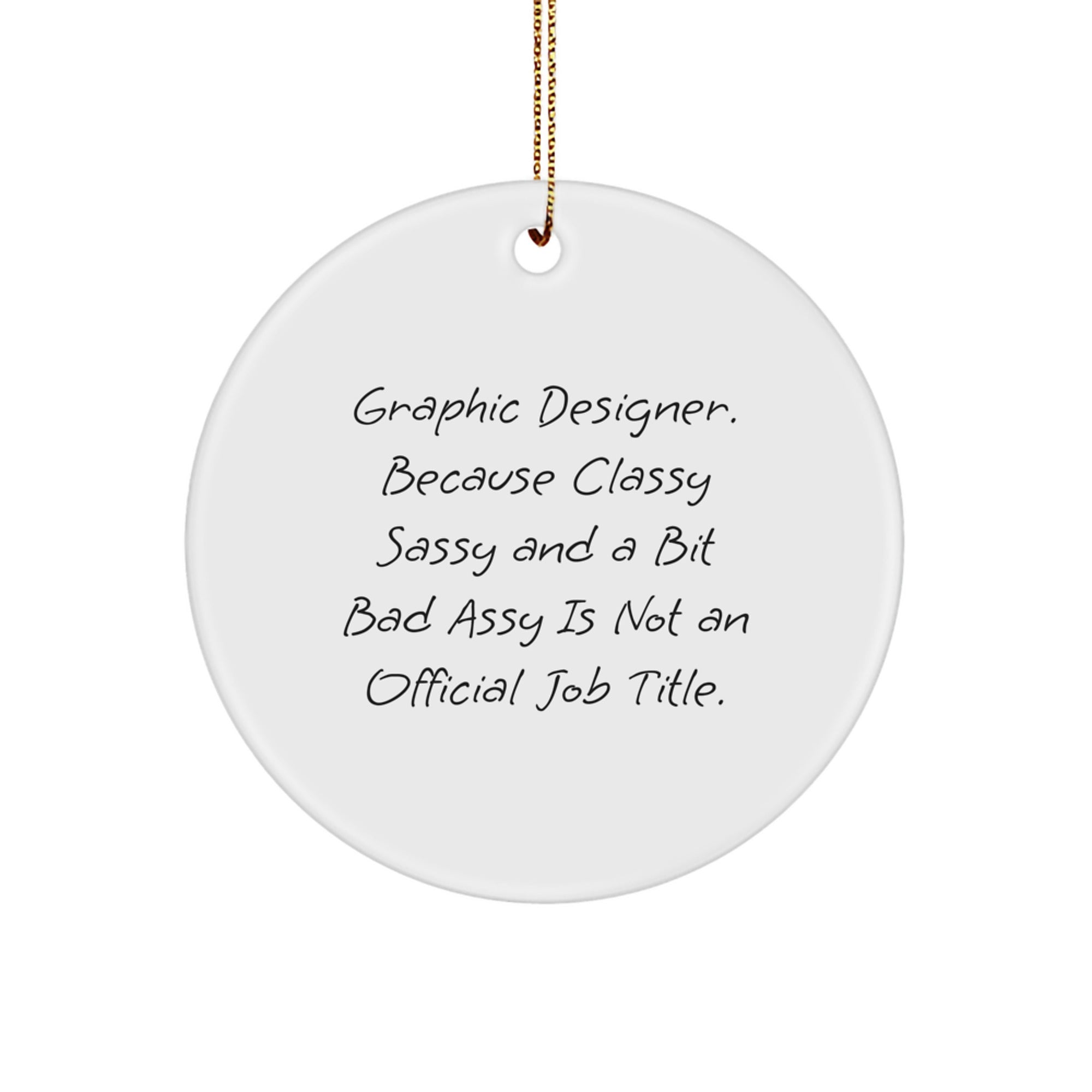 Funny Graphic Designer Gifts from Men to Women, Christmas Unique Circle Ornament, Sassy Quote - Image 1