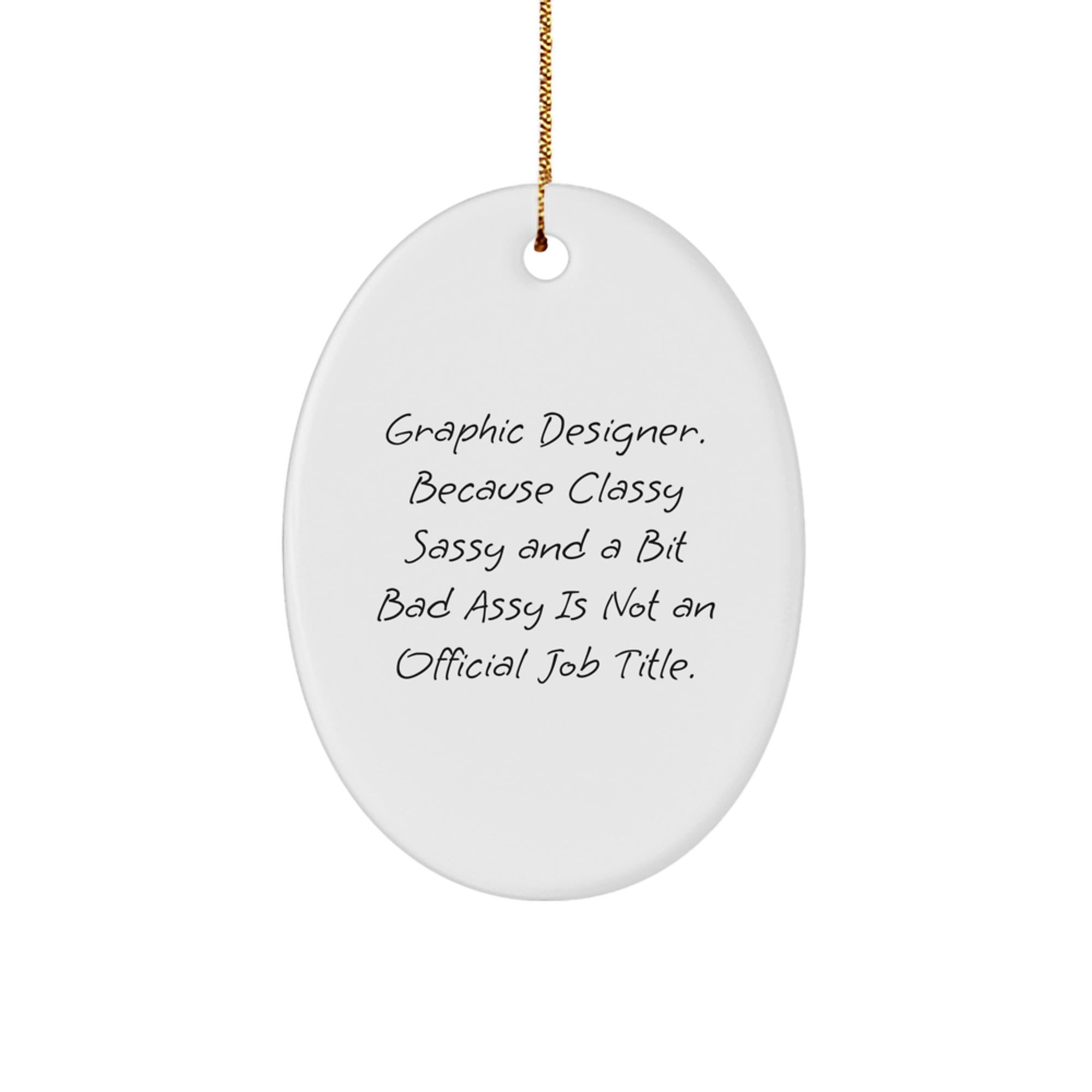Funny Graphic Designer Gifts for Him, Oval Ornament from Friends, Christmas Unique Ideas, Men, 'Graphic Designer. Because Classy Sassy And A Bit Fearlessy Is Not An Official Job Title.' - Image 1