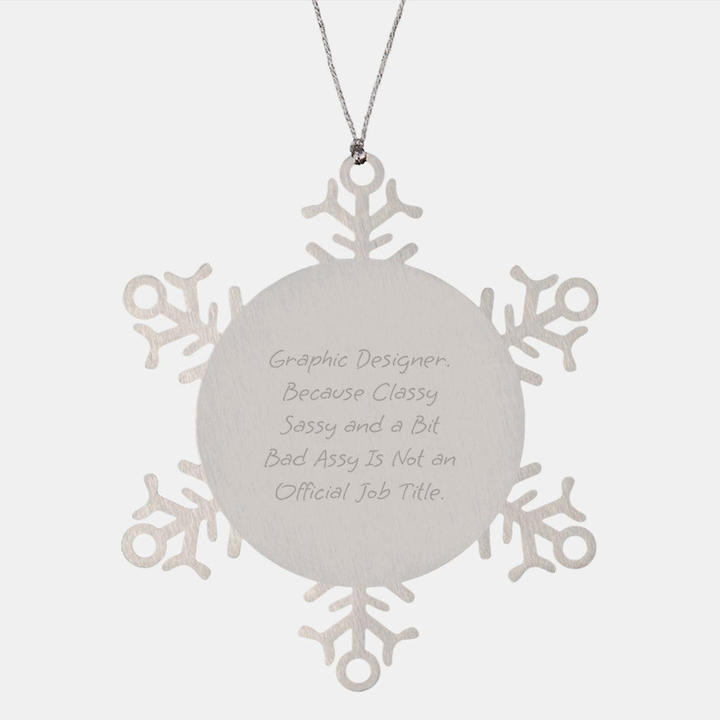 Funny Graphic Designer Gifts, Snowflake Ornament with Inspirational Quote, Gifts from Friends for the Classy Sassy Graphic Designer - Image 1